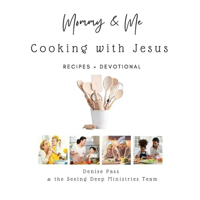 Mama und ich - Kochen mit Jesus: Rezepte und Andacht - Mommy and Me-Cooking with Jesus: Recipes and Devotional