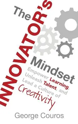 Die Denkweise eines Innovators: Lernen fördern, Talente freisetzen und eine Kultur der Kreativität schaffen - The Innovator's Mindset: Empower Learning, Unleash Talent, and Lead a Culture of Creativity