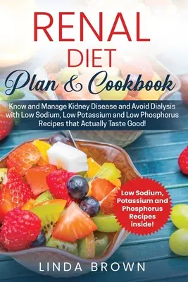 Nieren-Diätplan & Kochbuch: Nierenkrankheit kennen und behandeln und Dialyse vermeiden mit natrium-, kalium- und phosphorarmen Rezepten, die wirken - Renal Diet Plan & Cookbook: Know and Manage Kidney Disease and Avoid Dialysis with Low Sodium, Low Potassium, and Low Phosphorus Recipes that Actu