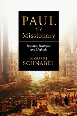 Paulus der Missionar: Realitäten, Strategien und Methoden - Paul the Missionary: Realities, Strategies and Methods