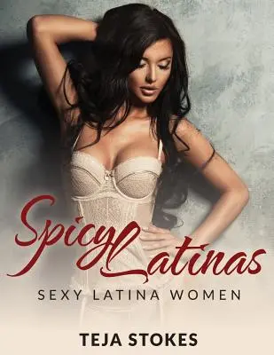 Scharfe Latinas: Sexy Latina-Frauen - Spicy Latinas: Sexy Latina Women