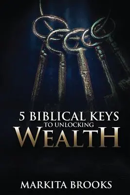 5 biblische Schlüssel zur Erschließung von Reichtum - 5 Biblical Keys to Unlocking Wealth