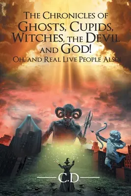 Die Chroniken der Geister, Amoretten, Hexen, des Teufels und Gottes! Oh, und auch von echten Menschen! - The Chronicles of Ghosts, Cupids, Witches, the Devil and God! Oh, and Real Live People Also!