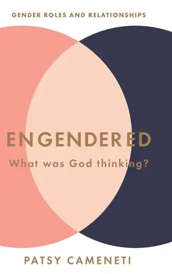 Überwältigt: Was hat sich Gott dabei gedacht? Geschlechterrollen und Beziehungen - Engendered: What Was God Thinking? Gender Roles & Relationships