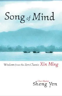 Lied des Geistes: Weisheit aus dem Zen-Klassiker Xin Ming - Song of Mind: Wisdom from the Zen Classic Xin Ming