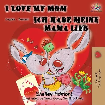 I Love My Mom Ich habe meine Mama lieb: Englisch Deutsch Zweisprachiges Buch - I Love My Mom Ich habe meine Mama lieb: English German Bilingual Book