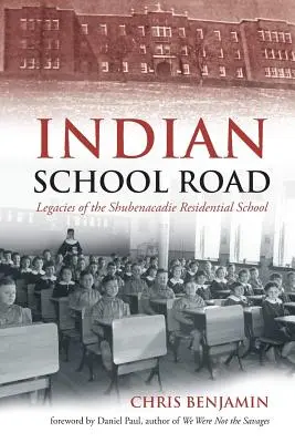 Indian School Road: Das Erbe der Shubenacadie Residential School - Indian School Road: Legacies of the Shubenacadie Residential School