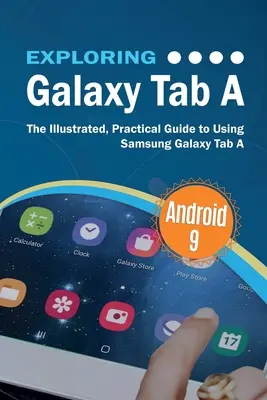 Entdecken Sie das Galaxy Tab A: Der illustrierte, praktische Leitfaden für die Verwendung des Samsung Galaxy Tab A - Exploring Galaxy Tab A: The Illustrated, Practical Guide to using Samsung Galaxy Tab A