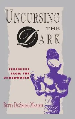 Die Dunkelheit verfluchen: Schätze aus der Unterwelt - Uncursing the Dark: Treasures from the Underworld