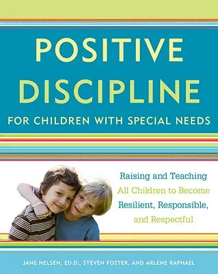 Positive Disziplin für Kinder mit besonderen Bedürfnissen: Erziehung und Unterricht für alle Kinder, damit sie widerstandsfähig, verantwortungsbewusst und respektvoll werden - Positive Discipline for Children with Special Needs: Raising and Teaching All Children to Become Resilient, Responsible, and Respectful