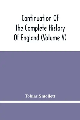 Fortsetzung der Vollständigen Geschichte Englands (Band V) - Continuation Of The Complete History Of England (Volume V)