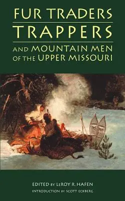 Pelzhändler, Trapper und Bergmenschen am oberen Missouri - Fur Traders, Trappers, and Mountain Men of the Upper Missouri