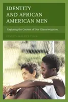 Identität und afroamerikanische Männer: Erforschung des Inhalts unserer Charakterisierung - Identity and African American Men: Exploring the Content of Our Characterization