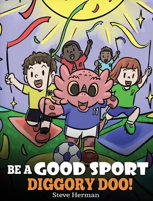 Sei ein guter Sportler, Diggory Doo! Eine Geschichte über guten Sportsgeist und den Umgang mit Gewinnen und Verlieren - Be A Good Sport, Diggory Doo!: A Story About Good Sportsmanship and How To Handle Winning and Losing
