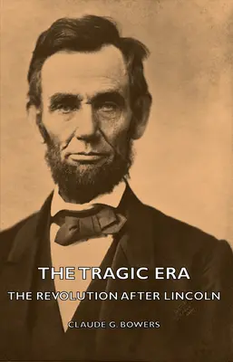 Das tragische Zeitalter - Die Revolution nach Lincoln - The Tragic Era - The Revolution After Lincoln