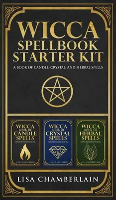 Wicca-Zauberbuch Starter Kit: Ein Buch mit Kerzen-, Kristall- und Kräuterzaubern - Wicca Spellbook Starter Kit: A Book of Candle, Crystal, and Herbal Spells