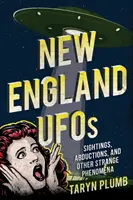 UFOs in Neuengland: Sichtungen, Entführungen und andere seltsame Phänomene - New England UFOs: Sightings, Abductions, and Other Strange Phenomena