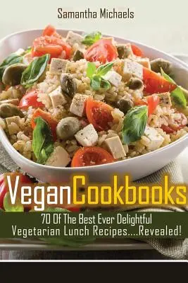 Vegane Kochbücher: 70 der besten vegetarischen Mittagsrezepte aller Zeiten....Enthüllt! - Vegan Cookbooks: 70 of the Best Ever Delightful Vegetarian Lunch Recipes....Revealed!