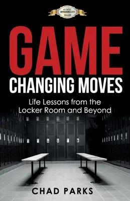 Spielverändernde Moves: Lebensweisheiten aus der Umkleidekabine und darüber hinaus - Game Changing Moves: Life Lessons from the Locker Room and Beyond
