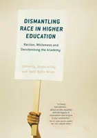 Abbau von Rassismus in der Hochschulbildung: Rassismus, Weißsein und die Entkolonialisierung der Akademie - Dismantling Race in Higher Education: Racism, Whiteness and Decolonising the Academy