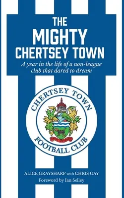 The Mighty Chertsey Town: Ein Jahr im Leben eines Nicht-Liga-Vereins, der zu träumen wagte - The Mighty Chertsey Town: A year in the life of a non-league club that dared to dream