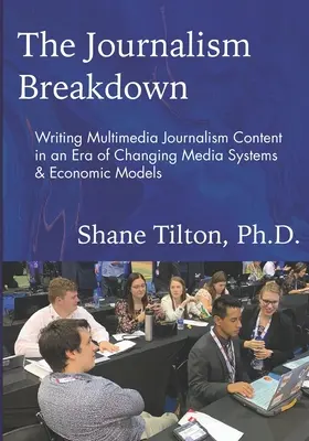Der Zusammenbruch des Journalismus: Das Schreiben multimedialer journalistischer Inhalte in einer Ära sich verändernder Mediensysteme und Wirtschaftsmodelle - The Journalism Breakdown: Writing Multimedia Journalism Content in an Era of Changing Media Systems & Economic Models
