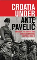 Kroatien unter Ante Pavelic: Amerika, die Ustase und der kroatische Völkermord im Zweiten Weltkrieg - Croatia Under Ante Pavelic: America, the Ustase and Croatian Genocide in World War II