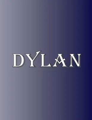 Dylan: 100 Seiten 8.5 X 11 Personalisierter Name auf Notizbuch College liniertes Papier - Dylan: 100 Pages 8.5 X 11 Personalized Name on Notebook College Ruled Line Paper