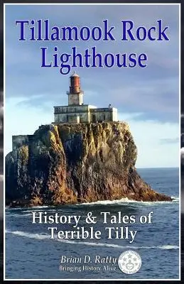 Tillamook Rock Leuchtturm: Geschichte und Geschichten von Terrible Tilly - Tillamook Rock Lighthouse: History & Tales of Terrible Tilly