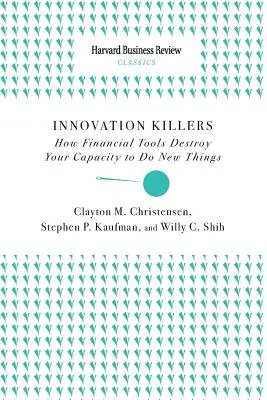 Innovationskiller: Wie Finanzinstrumente Ihre Fähigkeit, Neues zu tun, zerstören - Innovation Killers: How Financial Tools Destroy Your Capacity to Do New Things