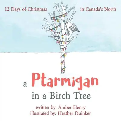 Ein Schneehuhn in einer Birke: 12 Tage Weihnachten in Kanadas Norden - A Ptarmigan in a Birch Tree: 12 Days of Christmas in Canada's North