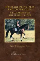 Grundsätze und Techniken des Dressurreitens: Eine Blaupause für den ernsthaften Reiter - Dressage Principles and Techniques: A Blueprint for the Serious Rider