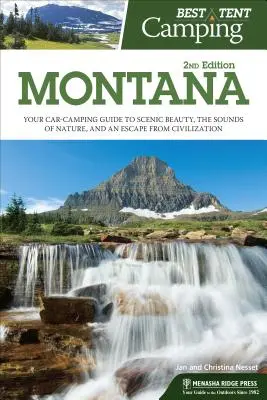 Bester Zelt-Campingplatz: Montana: Ihr Autocamping-Führer zu landschaftlicher Schönheit, Naturgeräuschen und einer Flucht aus der Zivilisation - Best Tent Camping: Montana: Your Car-Camping Guide to Scenic Beauty, the Sounds of Nature, and an Escape from Civilization