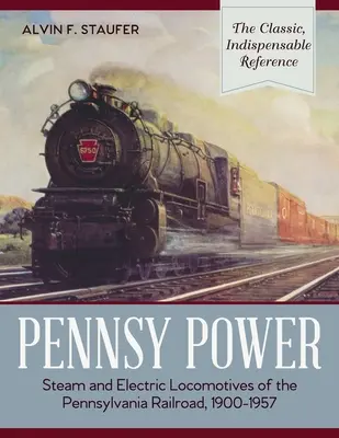 Pennsy Power: Dampf- und Elektrolokomotiven der Pennsylvania Railroad, 1900-1957 - Pennsy Power: Steam and Electric Locomotives of the Pennsylvania Railroad, 1900-1957