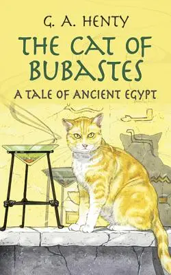 Die Katze von Bubastes: Ein Märchen aus dem alten Ägypten - The Cat of Bubastes: A Tale of Ancient Egypt