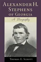 Alexander H. Stephens von Georgia: Eine Biographie (überarbeitet) - Alexander H. Stephens of Georgia: A Biography (Revised)