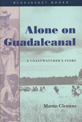 Allein auf Guadalcanal: Die Geschichte eines Küstenwächters - Alone on Guadalcanal: A Coastwatcher's Story