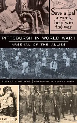 Pittsburgh im Ersten Weltkrieg: Das Arsenal der Alliierten - Pittsburgh in World War I: Arsenal of the Allies