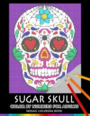 Sugar Skull Color by Numbers für Erwachsene: Mosaik-Malbuch Stressabbauendes Design Puzzle Quest - Sugar Skull Color by Numbers for Adults: Mosaic Coloring Book Stress Relieving Design Puzzle Quest