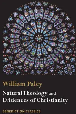 Natürliche Theologie: Beweise für die Existenz und die Eigenschaften der Gottheit UND Beweise für das Christentum - Natural Theology: Evidences of the Existence and Attributes of the Deity AND Evidences of Christianity