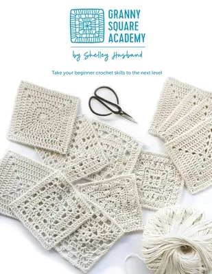 Granny Square Akademie: Bringen Sie Ihre Häkelanfängerfähigkeiten auf die nächste Stufe - Granny Square Academy: Take your beginner crochet skills to the next level