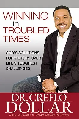 Gewinnen in unruhigen Zeiten: Gottes Lösungen für den Sieg über die schwierigsten Herausforderungen des Lebens - Winning in Troubled Times: God's Solutions for Victory Over Life's Toughest Challenges