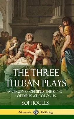 Die drei thebanischen Dramen: Antigone - Ödipus der König - Ödipus in Kolonos (Hardcover) - The Three Theban Plays: Antigone - Oedipus the King - Oedipus at Colonus (Hardcover)