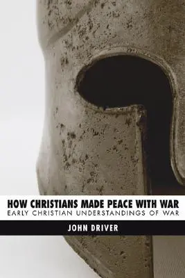 Wie die Christen Frieden mit dem Krieg schlossen: Das frühchristliche Verständnis des Krieges - How Christians Made Peace with War: Early Christian Understandings of War