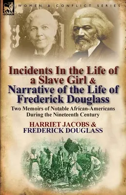 Vorfälle im Leben eines Sklavenmädchens & Erzählung aus dem Leben von Frederick Douglass: Zwei Memoiren bemerkenswerter Afroamerikaner während des neunzehnten Jahrhunderts - Incidents in the Life of a Slave Girl & Narrative of the Life of Frederick Douglass: Two Memoirs of Notable African-Americans During the Nineteenth Ce