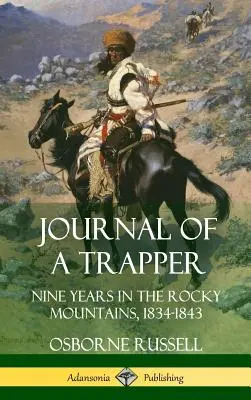 Tagebuch eines Trappers: Neun Jahre in den Rocky Mountains 1834-1843 (Hardcover) - Journal of a Trapper: Nine Years in the Rocky Mountains 1834-1843 (Hardcover)