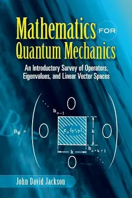 Mathematik für die Quantenmechanik: Ein einführender Überblick über Operatoren, Eigenwerte und lineare Vektorräume - Mathematics for Quantum Mechanics: An Introductory Survey of Operators, Eigenvalues, and Linear Vector Spaces