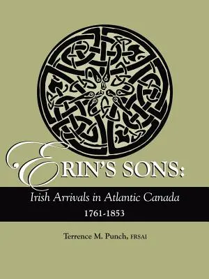 Erin's Sons: Irische Neuankömmlinge in Atlantik-Kanada, 1761-1853 - Erin's Sons: Irish Arrivals in Atlantic Canada, 1761-1853