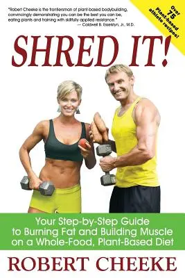 Shred It!: Ihr schrittweiser Leitfaden zur Fettverbrennung und zum Muskelaufbau mit einer vollwertigen, pflanzlichen Ernährung - Shred It!: Your Step-by-Step Guide to Burning Fat and Building Muscle on a Whole-Food, Plant-Based Diet