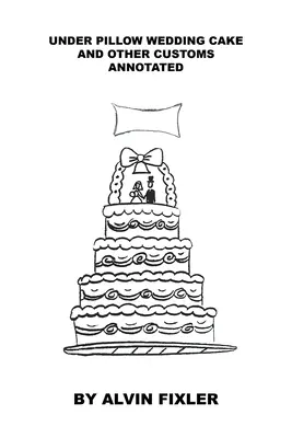 Unter dem Kopfkissen Hochzeitstorte und andere Bräuche: Mit Anmerkungen - Under Pillow Wedding Cake and Other Customs: Annotated